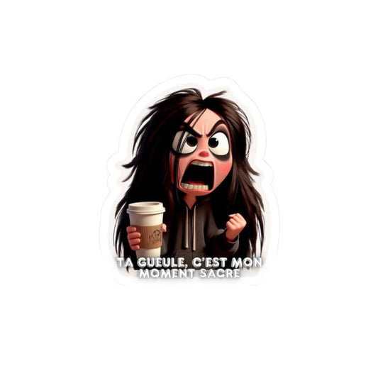 Ta gueule, c’est mon moment sacré - Sticker moment sacré
